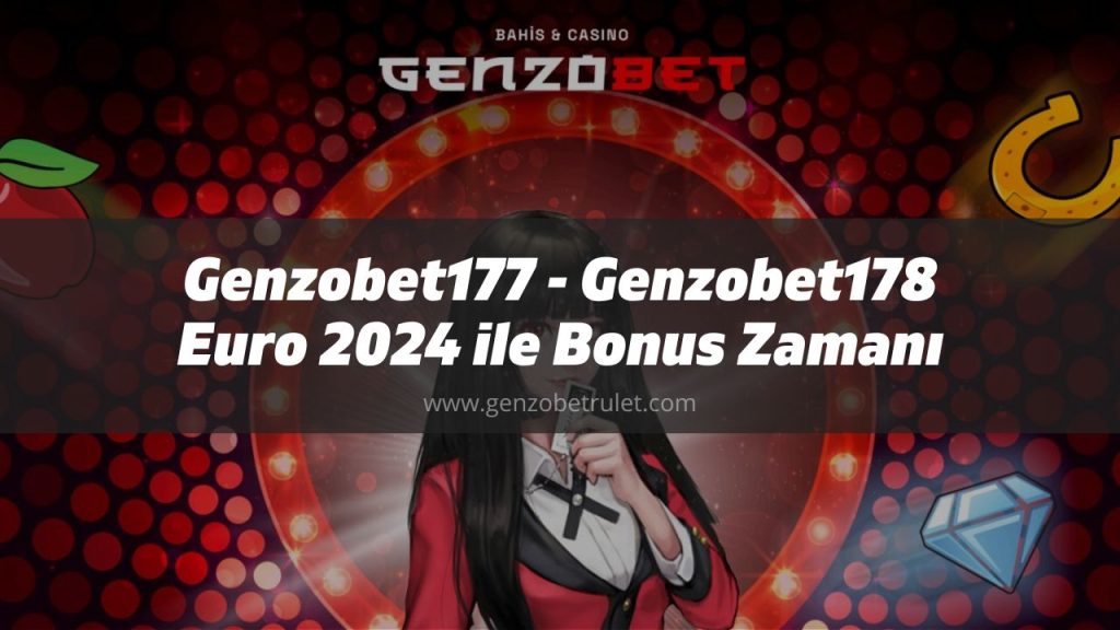 Genzobet177 - Genzobet178 Euro 2024 ile Bonus Zamanı